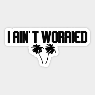 i ain't worried with palms Sticker